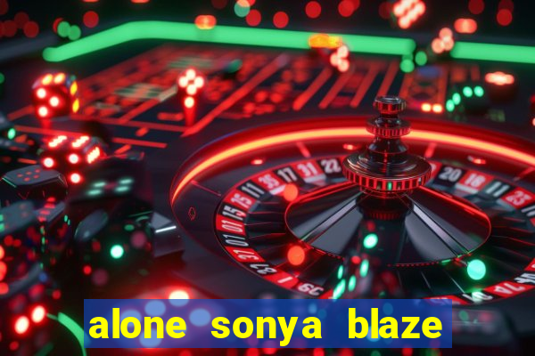 alone sonya blaze & alberto blanco
